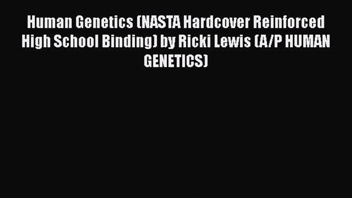 PDF Download Human Genetics (NASTA Hardcover Reinforced High School Binding) by Ricki Lewis