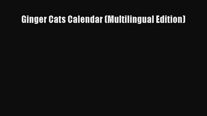 [PDF Download] Ginger Cats Calendar (Multilingual Edition) [Download] Full Ebook