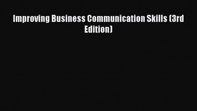 Read Improving Business Communication Skills (3rd Edition) Ebook Free