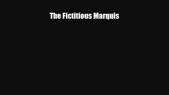 [PDF Download] The Fictitious Marquis [PDF] Online