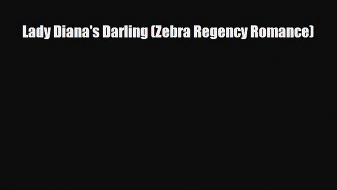 [PDF Download] Lady Diana's Darling (Zebra Regency Romance) [Read] Online