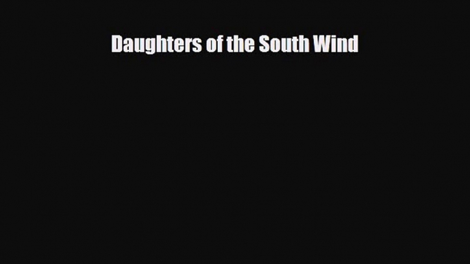 [PDF Download] Daughters of the South Wind [Download] Full Ebook