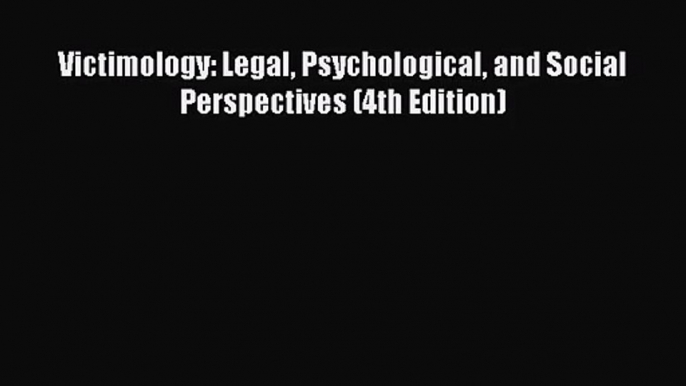 [PDF Download] Victimology: Legal Psychological and Social Perspectives (4th Edition) [PDF]