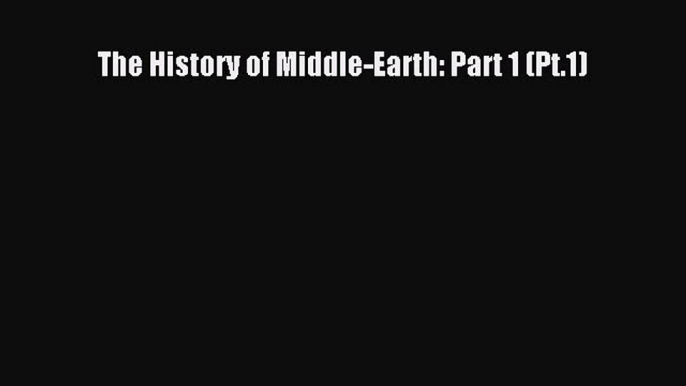 [PDF Download] The History of Middle-Earth: Part 1 (Pt.1) [PDF] Online