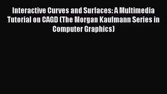 [PDF Download] Interactive Curves and Surfaces: A Multimedia Tutorial on CAGD (The Morgan Kaufmann