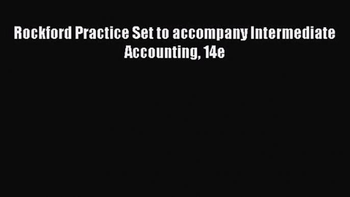 [PDF Download] Rockford Practice Set to accompany Intermediate Accounting 14e [Read] Online