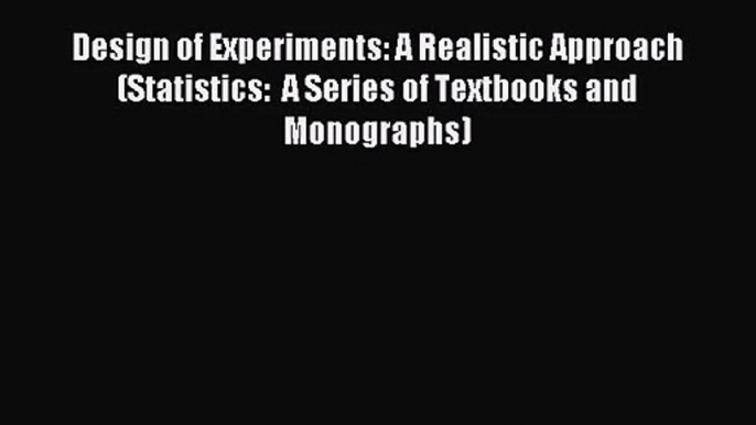 [PDF Download] Design of Experiments: A Realistic Approach (Statistics:  A Series of Textbooks