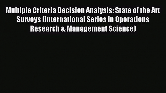 [PDF Download] Multiple Criteria Decision Analysis: State of the Art Surveys (International