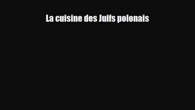 PDF Download La cuisine des Juifs polonais PDF Online