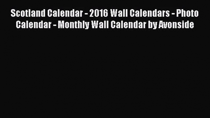 [PDF Download] Scotland Calendar - 2016 Wall Calendars - Photo Calendar - Monthly Wall Calendar