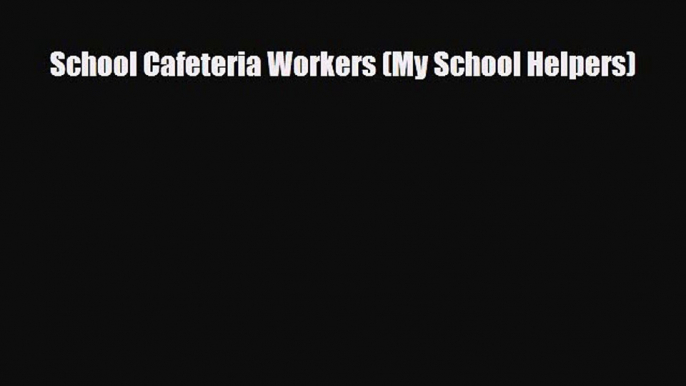 PDF Download School Cafeteria Workers (My School Helpers) Download Full Ebook