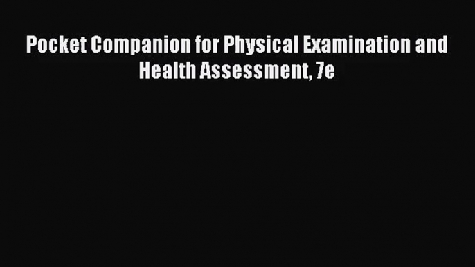 [PDF Download] Pocket Companion for Physical Examination and Health Assessment 7e [Download]