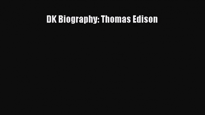 PDF Download DK Biography: Thomas Edison PDF Online