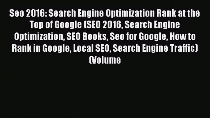 [PDF Download] Seo 2016: Search Engine Optimization Rank at the Top of Google (SEO 2016 Search