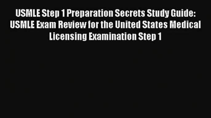 [PDF Download] USMLE Step 1 Preparation Secrets Study Guide: USMLE Exam Review for the United