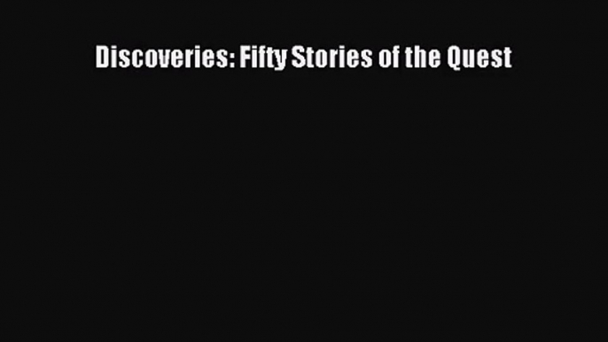 [PDF Download] Discoveries: Fifty Stories of the Quest [PDF] Online