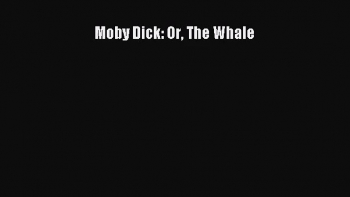 [PDF Download] Moby Dick: Or The Whale [Download] Online