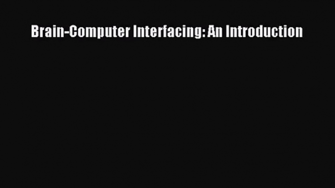 [PDF Download] Brain-Computer Interfacing: An Introduction [PDF] Full Ebook