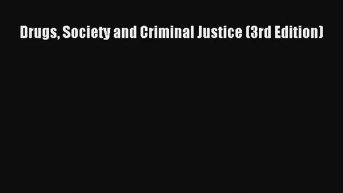 [PDF Download] Drugs Society and Criminal Justice (3rd Edition) [PDF] Full Ebook