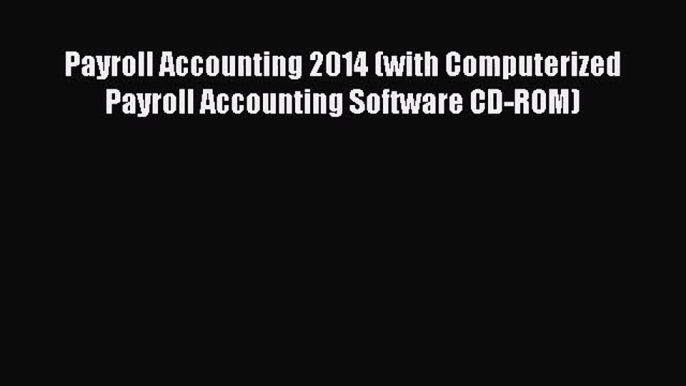 Read Payroll Accounting 2014 (with Computerized Payroll Accounting Software CD-ROM) Ebook Online