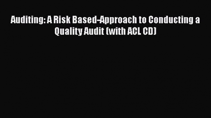 Download Auditing: A Risk Based-Approach to Conducting a Quality Audit (with ACL CD) Ebook