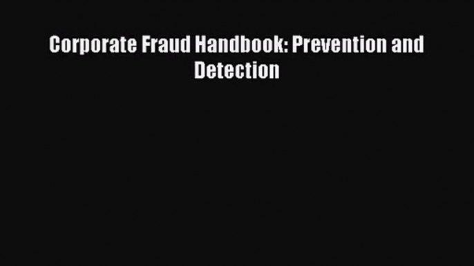 Download Corporate Fraud Handbook: Prevention and Detection PDF Free