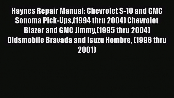 [PDF Download] Haynes Repair Manual: Chevrolet S-10 and GMC Sonoma Pick-Ups(1994 thru 2004)