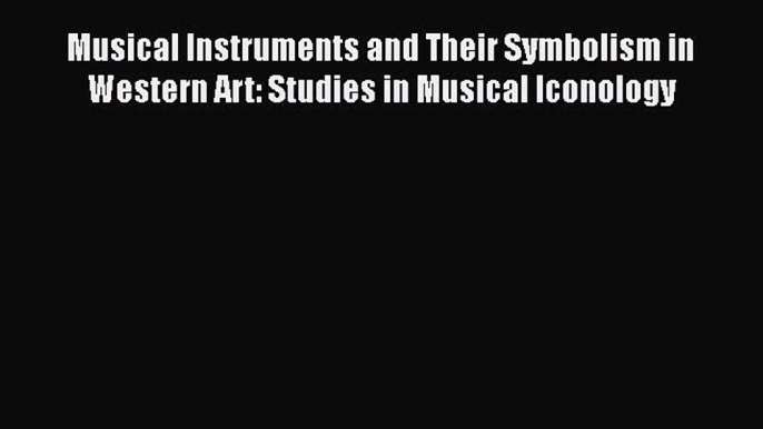 PDF Download Musical Instruments and Their Symbolism in Western Art: Studies in Musical Iconology