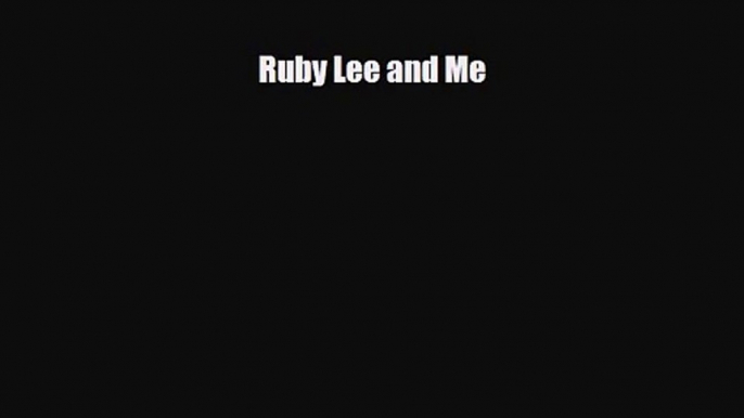 [PDF Download] Ruby Lee and Me [Read] Full Ebook