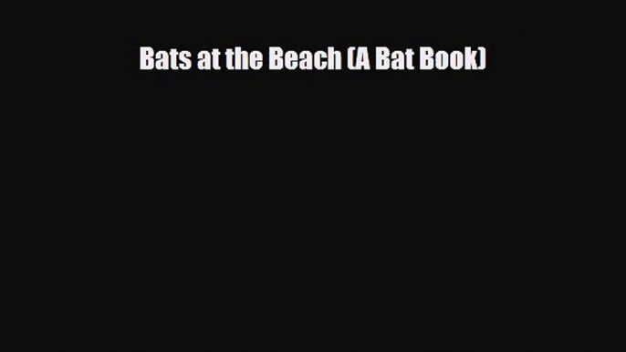 [PDF Download] Bats at the Beach (A Bat Book) [PDF] Full Ebook