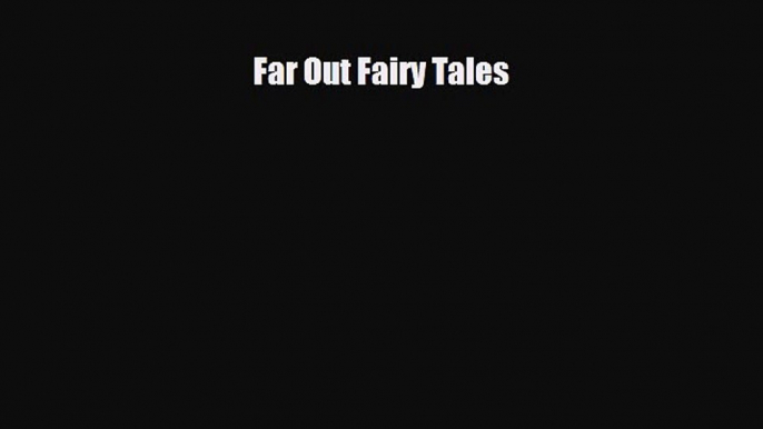 [PDF Download] Far Out Fairy Tales [Read] Online