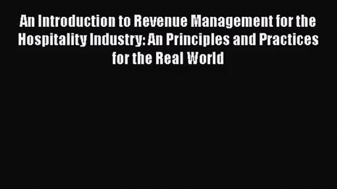 [PDF Download] An Introduction to Revenue Management for the Hospitality Industry: An Principles