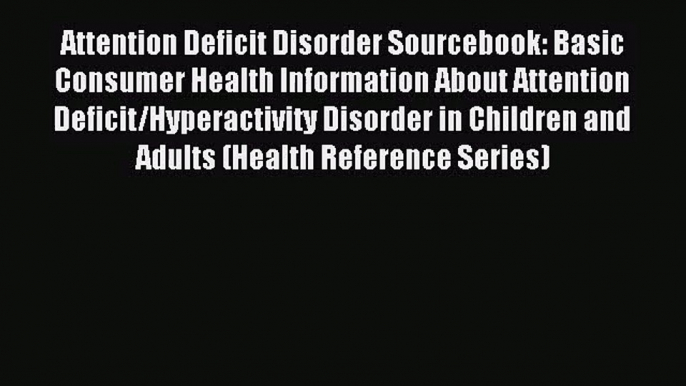 [PDF Download] Attention Deficit Disorder Sourcebook: Basic Consumer Health Information About