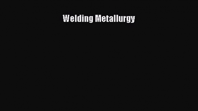 [PDF Download] Welding Metallurgy [Read] Online