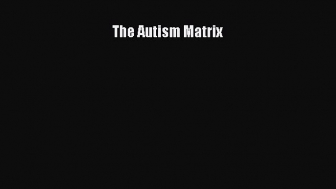 [PDF Download] The Autism Matrix [PDF] Online