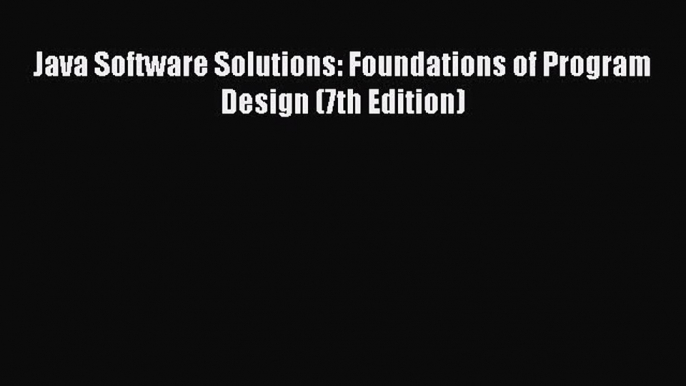 [PDF Download] Java Software Solutions: Foundations of Program Design (7th Edition) [Download]