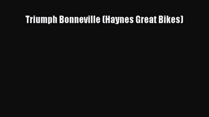 [PDF Download] Triumph Bonneville (Haynes Great Bikes) [PDF] Full Ebook