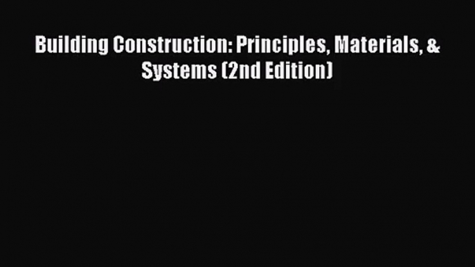 [PDF Download] Building Construction: Principles Materials & Systems (2nd Edition) [PDF] Online