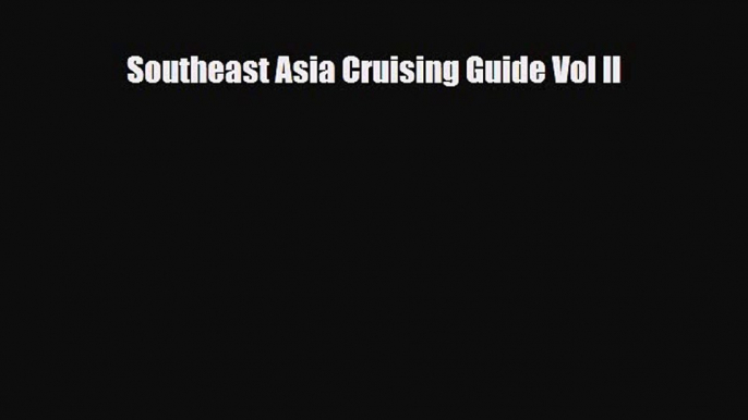 [PDF Download] Southeast Asia Cruising Guide Vol II [Download] Full Ebook