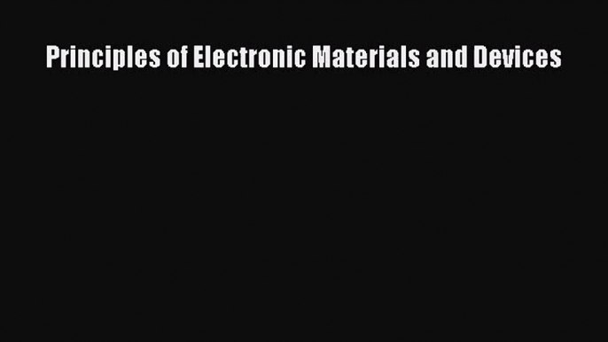 [PDF Download] Principles of Electronic Materials and Devices [PDF] Full Ebook