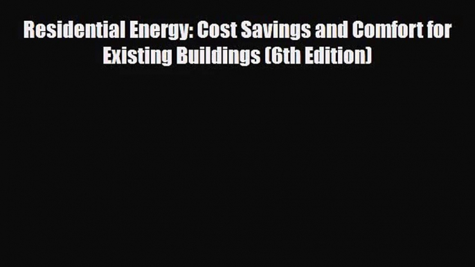 PDF Download Residential Energy: Cost Savings and Comfort for Existing Buildings (6th Edition)