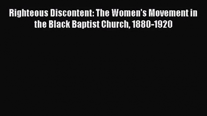 [PDF Download] Righteous Discontent: The Women's Movement in the Black Baptist Church 1880-1920