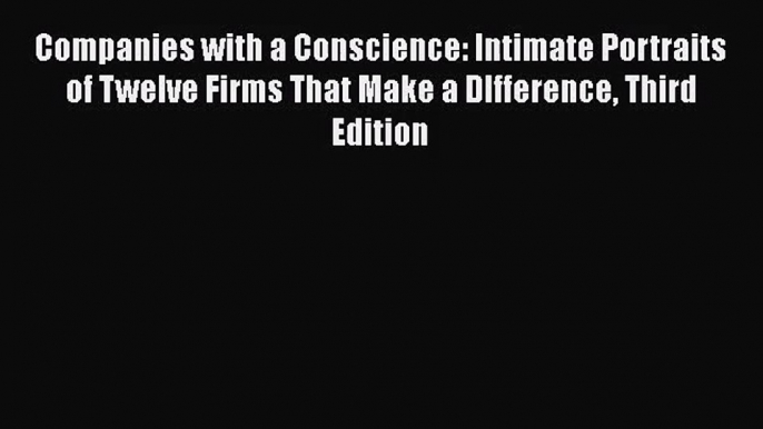 Read Companies with a Conscience: Intimate Portraits of Twelve Firms That Make a DIfference