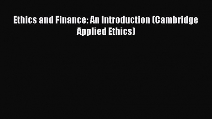 Download Ethics and Finance: An Introduction (Cambridge Applied Ethics) Ebook Free