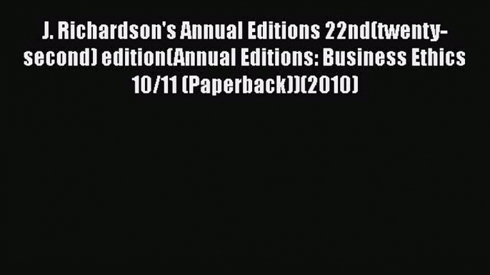 Download J. Richardson's Annual Editions 22nd(twenty-second) edition(Annual Editions: Business