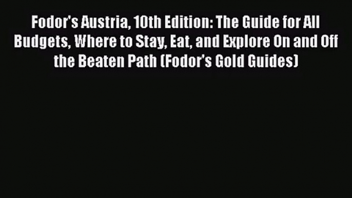 [PDF Download] Fodor's Austria 10th Edition: The Guide for All Budgets Where to Stay Eat and