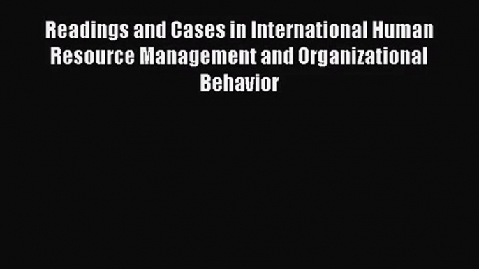 Read Readings and Cases in International Human Resource Management and Organizational Behavior