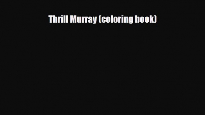PDF Download Thrill Murray (coloring book) Download Online