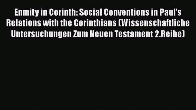 Read Enmity in Corinth: Social Conventions in Paul's Relations with the Corinthians (Wissenschaftliche