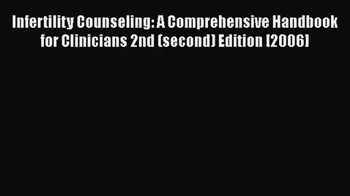 Read Infertility Counseling: A Comprehensive Handbook for Clinicians 2nd (second) Edition [2006]